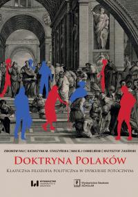 DOKTRYNA POLAKÓW KLASYCZNA FILOZOFIA POLITYCZNA W DYSKURSIE POTOCZNYM. Autor: Opracowanie zbiorowe. Dobreksiazki.pl Okładka książki DOKTRYNA POLAKÓW KLASYCZNA FILOZOFIA POLITYCZNA W DYSKURSIE POTOCZNYM