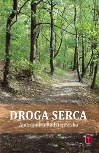 Droga serca. Autor: Radziejewska Aleksandra. Dobreksiazki.pl Okładka książki Droga serca
