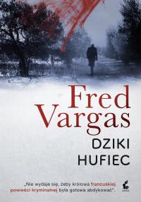 DZIKI HUFIEC. Autor: Fred Vargas. Dobreksiazki.pl Okładka książki DZIKI HUFIEC