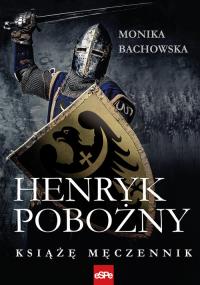 Henryk Pobożny. Autor: Bachowska Monika. Dobreksiazki.pl Okładka książki Henryk Pobożny