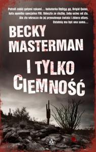 I tylko ciemność. Autor: Masterman Becky. Dobreksiazki.pl Okładka książki I tylko ciemność