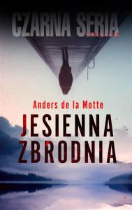 Jesienna zbrodnia. Autor: Anders de La Motte. Dobreksiazki.pl Okładka książki Jesienna zbrodnia