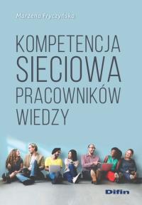 Kompetencja sieciowa pracowników wiedzy. Autor: Fryczyńska Marzena. Dobreksiazki.pl Okładka książki Kompetencja sieciowa pracowników wiedzy
