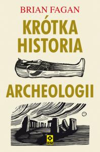 KRÓTKA HISTORIA ARCHEOLOGII. Autor: Brian M. Fagan. Dobreksiazki.pl Okładka książki KRÓTKA HISTORIA ARCHEOLOGII