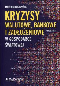 Kryzysy walutowe, bankowe i zadłużeniowe w gospodarce światowej. Autor: Gruszczyński Marcin. Dobreksiazki.pl Okładka książki Kryzysy walutowe, bankowe i zadłużeniowe w gospodarce światowej