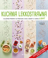 KUCHNIA LEKKOSTRAWNA NAJLEPSZE PRZEPISY NA PRZEKĄSKI DANIA I DESERY W WERSJI LIGHT SZKOŁA GOTOWANIA KROK PO KROKU. Autor: BARBARA TOSELLI. Dobreksiazki.pl Okładka książki KUCHNIA LEKKOSTRAWNA NAJLEPSZE PRZEPISY NA PRZEKĄSKI DANIA I DESERY W WERSJI LIGHT SZKOŁA GOTOWANIA KROK PO KROKU