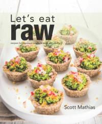 Let's Eat Raw. Autor: Mathias Scott. Dobreksiazki.pl Okładka książki Let's Eat Raw