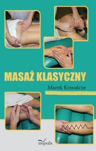 Masaż klasyczny. Autor: Marek Kowalcze. Dobreksiazki.pl Okładka książki Masaż klasyczny