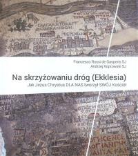 Na skrzyżowaniu dróg (Ekklesia). Autor: Rossi de Gasperis Francesco, Koprowski A. SJ. Dobreksiazki.pl Okładka książki Na skrzyżowaniu dróg (Ekklesia)