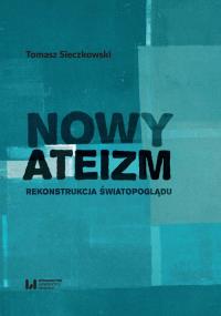 Nowy ateizm. Autor: Sieczkowski Tomasz. Dobreksiazki.pl Okładka książki Nowy ateizm