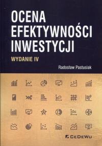 Ocena efektywności inwestycji. Autor: Radosław Pastusiak. Dobreksiazki.pl Okładka książki Ocena efektywności inwestycji