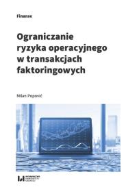 Ograniczanie ryzyka operacyjnego w transakcjach faktoringowych. Autor: Popović Milan. Dobreksiazki.pl Okładka książki Ograniczanie ryzyka operacyjnego w transakcjach faktoringowych