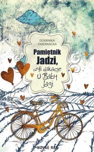 Pamiętnik Jadzi, czyli wakacje u Baby Jagi. Autor: Dominika Tabernacka. Dobreksiazki.pl Okładka książki Pamiętnik Jadzi, czyli wakacje u Baby Jagi
