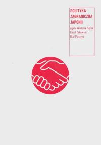 Polityka zagraniczna Japonii. Autor: Ziętek Agata Wiktoria, Żakowski Karol, Pietrzyk Olaf. Dobreksiazki.pl Okładka książki Polityka zagraniczna Japonii