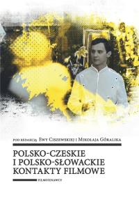 Polsko-czeskie i polsko-słowackie kontakty filmowe. Autor: Ewa Maciszewska, Mikołaj Góralik. Dobreksiazki.pl Okładka książki Polsko-czeskie i polsko-słowackie kontakty filmowe