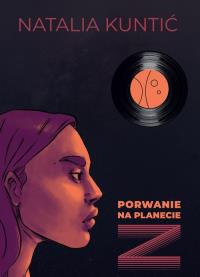 Porwanie na planecie Z. Autor: Kuntić Natalia. Dobreksiazki.pl Okładka książki Porwanie na planecie Z