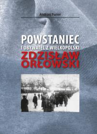 Powstaniec i obywatel z Wielkopolski. Autor: Furier Andrzej. Dobreksiazki.pl Okładka książki Powstaniec i obywatel z Wielkopolski