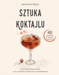 SZTUKA KOKTAJLU. Autor: PATRYK MITRĘGA. Dobreksiazki.pl Okładka książki SZTUKA KOKTAJLU