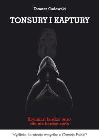 Tonsury i kaptury. Autor: Cudowski Tomasz. Dobreksiazki.pl Okładka książki Tonsury i kaptury