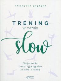 Trening w rytmie slow. Autor: Grządka Katarzyna. Dobreksiazki.pl Okładka książki Trening w rytmie slow