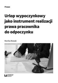 Urlop wypoczynkowy jako instrument realizacji prawa pracownika do odpoczynku. Autor: Wójcik-Nowak Monika. Dobreksiazki.pl Okładka książki Urlop wypoczynkowy jako instrument realizacji prawa pracownika do odpoczynku
