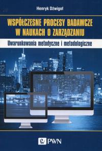 Współczesne procesy badawcze w naukach o zarządzaniu. Autor: Dźwigoł Henryk. Dobreksiazki.pl Okładka książki Współczesne procesy badawcze w naukach o zarządzaniu