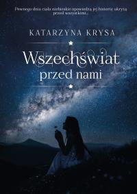 WSZECHŚWIAT PRZED NAMI. Autor: KATARZYNA KRYSA. Dobreksiazki.pl Okładka książki WSZECHŚWIAT PRZED NAMI