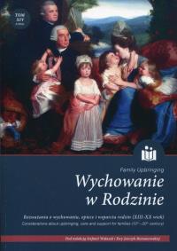 Wychowanie w Rodzinie Tom 14. Wydawca: Zakład Historii Edukacji Instytutu Pedagogiki Uniwersytetu Wrocławskiego. Dobreksiazki.pl Opakowanie Wychowanie w Rodzinie Tom 14