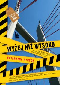 WYŻEJ NIŻ WYSOKO. Autor: Ryrych Katarzyna. Dobreksiazki.pl Okładka książki WYŻEJ NIŻ WYSOKO
