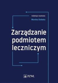 Zarządzanie podmiotem leczniczym. Wydawca: PZWL. Dobreksiazki.pl Opakowanie Zarządzanie podmiotem leczniczym