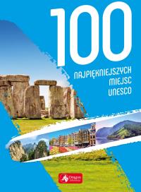 100 NAJPIĘKNIEJSZYCH MIEJSC UNESCO. Autor: Opracowanie zbiorowe. Dobreksiazki.pl Okładka książki 100 NAJPIĘKNIEJSZYCH MIEJSC UNESCO