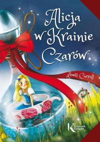 ALICJA W KRAINIE CZARÓW. Autor: Lewis Carroll- Ilustracje: sir John Tenniel. Dobreksiazki.pl Okładka książki ALICJA W KRAINIE CZARÓW