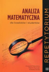 Analiza matematyczna dla licealistów i studentów. Autor: Kłaczkow Krzysztof, Kurczab Marcin, Świda Elżbieta. Dobreksiazki.pl Okładka książki Analiza matematyczna dla licealistów i studentów