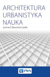ARCHITEKTURA URBANISTYKA NAUKA. Autor: Opracowanie zbiorowe. Dobreksiazki.pl Okładka książki ARCHITEKTURA URBANISTYKA NAUKA