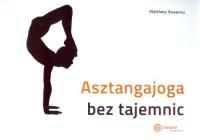 Asztangajoga bez tajemnic. Autor: Sweeney Matthew. Dobreksiazki.pl Okładka książki Asztangajoga bez tajemnic