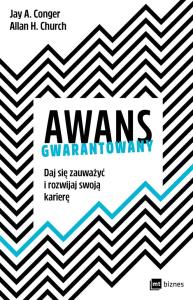 AWANS GWARANTOWANY DAJ SIĘ ZAUWAŻYĆ I ROZWIJAJ SWOJĄ KARIERĘ. Autor: JAY A. CONGER, ALLAN H. CHURCH. Dobreksiazki.pl Okładka książki AWANS GWARANTOWANY DAJ SIĘ ZAUWAŻYĆ I ROZWIJAJ SWOJĄ KARIERĘ