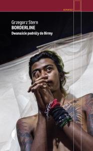 BORDERLINE DWANAŚCIE PODRÓŻY DO BIRMY. Autor: GRZEGORZ STERN. Dobreksiazki.pl Okładka książki BORDERLINE DWANAŚCIE PODRÓŻY DO BIRMY