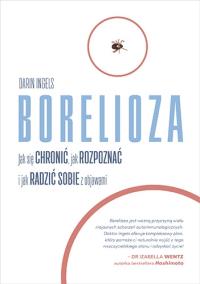 Borelioza. Jak się chronić, jak rozpoznać.... Autor: Darin Ingels. Dobreksiazki.pl Okładka książki Borelioza. Jak się chronić, jak rozpoznać...