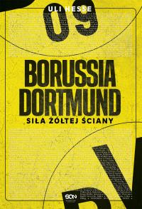 Borussia Dortmund. Siła Żółtej Ściany. Autor: Uli Hesse. Dobreksiazki.pl Okładka książki Borussia Dortmund. Siła Żółtej Ściany