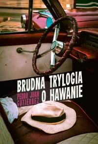 Brudna trylogia o Hawanie. Autor: Gutiérrez Pedro Juan. Dobreksiazki.pl Okładka książki Brudna trylogia o Hawanie