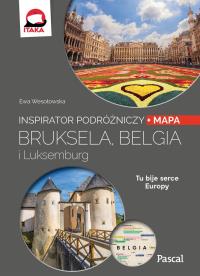 BRUKSELA BELGIA I LUKSEMBURG INSPIRATOR PODRÓŻNICZY PASCAL. Autor: Opracowanie zbiorowe. Dobreksiazki.pl Okładka książki BRUKSELA BELGIA I LUKSEMBURG INSPIRATOR PODRÓŻNICZY PASCAL