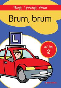 BRUM BRUM MALUJĘ I POZNAJĘ SŁOWA. Autor: Opracowanie zbiorowe. Dobreksiazki.pl Okładka książki BRUM BRUM MALUJĘ I POZNAJĘ SŁOWA