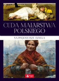 CUDA MALARSTWA POLSKIEGO. Autor: Opracowanie zbiorowe. Dobreksiazki.pl Okładka książki CUDA MALARSTWA POLSKIEGO