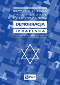 Demokracja izraelska. Autor: Chaczko Krzysztof, Skorek Artur, Sroka Tomasz. Dobreksiazki.pl Okładka książki Demokracja izraelska