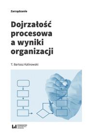 Dojrzałość procesowa a wyniki organizacji. Autor: Kalinowski Bartosz T.. Dobreksiazki.pl Okładka książki Dojrzałość procesowa a wyniki organizacji