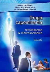 Droga zapominania. Mikrokosmos w makrokosmosie. Autor: Gabriele. Dobreksiazki.pl Okładka książki Droga zapominania. Mikrokosmos w makrokosmosie