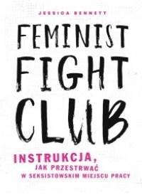 Feminist Fight Club. Autor: Jessica Bennett. Dobreksiazki.pl Okładka książki Feminist Fight Club