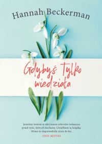 GDYBYŚ TYLKO WIEDZIAŁA. Autor: HANNAH BECKERMAN. Dobreksiazki.pl Okładka książki GDYBYŚ TYLKO WIEDZIAŁA