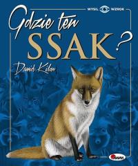 Gdzie ten ssak. Autor: Kilon Dawid. Dobreksiazki.pl Okładka książki Gdzie ten ssak