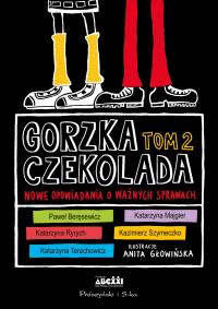 Gorzka czekolada T.2 Nowe opowiadania o ważnych.... Autor: Opracowanie zbiorowe. Dobreksiazki.pl Okładka książki Gorzka czekolada T.2 Nowe opowiadania o ważnych...